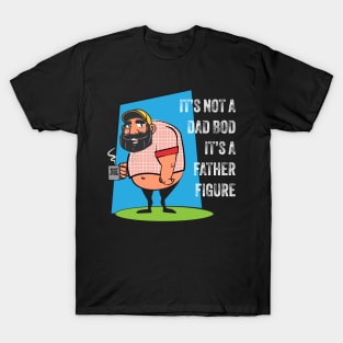 It's Not a Dad Bod, It's a Father Figure T-Shirt